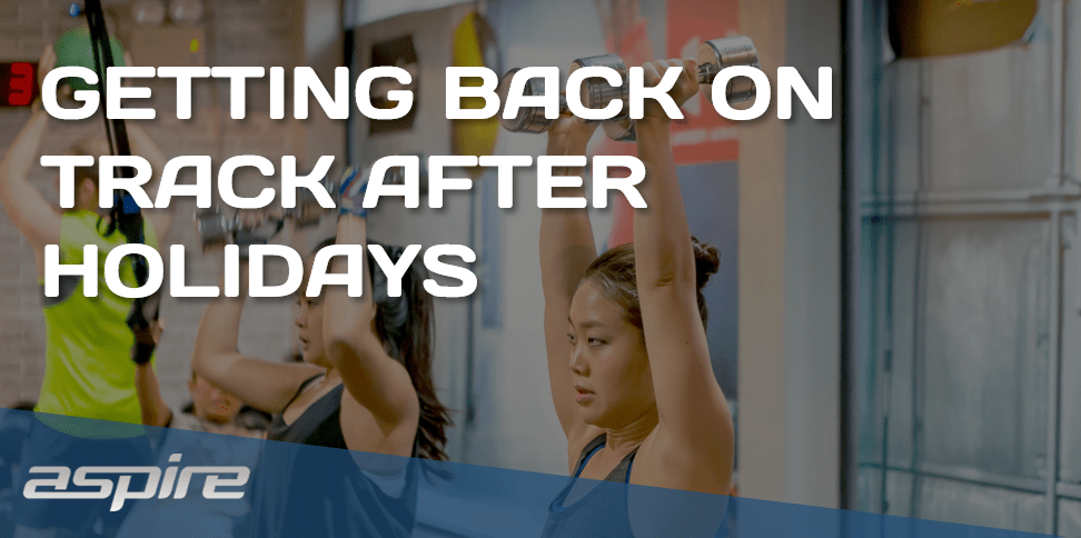 4 Ways to Get Your Training Back on Track after Holidays – Aspire Personal Trainer Bangkok